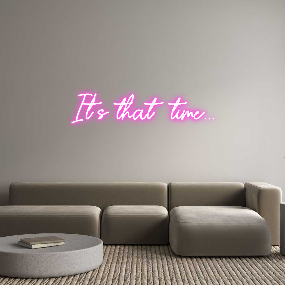 Custom Neon Sign Online Editor It's that tim...