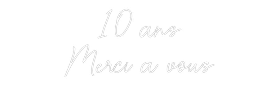 Custom Neon Sign Online Editor 10 ans
Merci...
