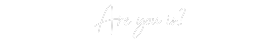 Custom Neon Sign Online Editor Are you in?