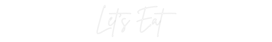 Custom Back Lit Neon Sign Online Editor Let’s Eat