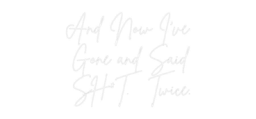 Custom Neon Sign Online Editor And Now I’ve
...