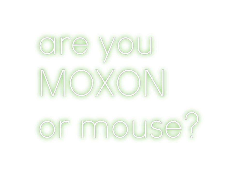 Custom Neon Sign Online Editor are you
MOXO...